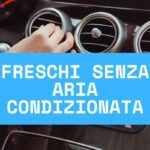 Come restare freschi in auto senza aria condizionata